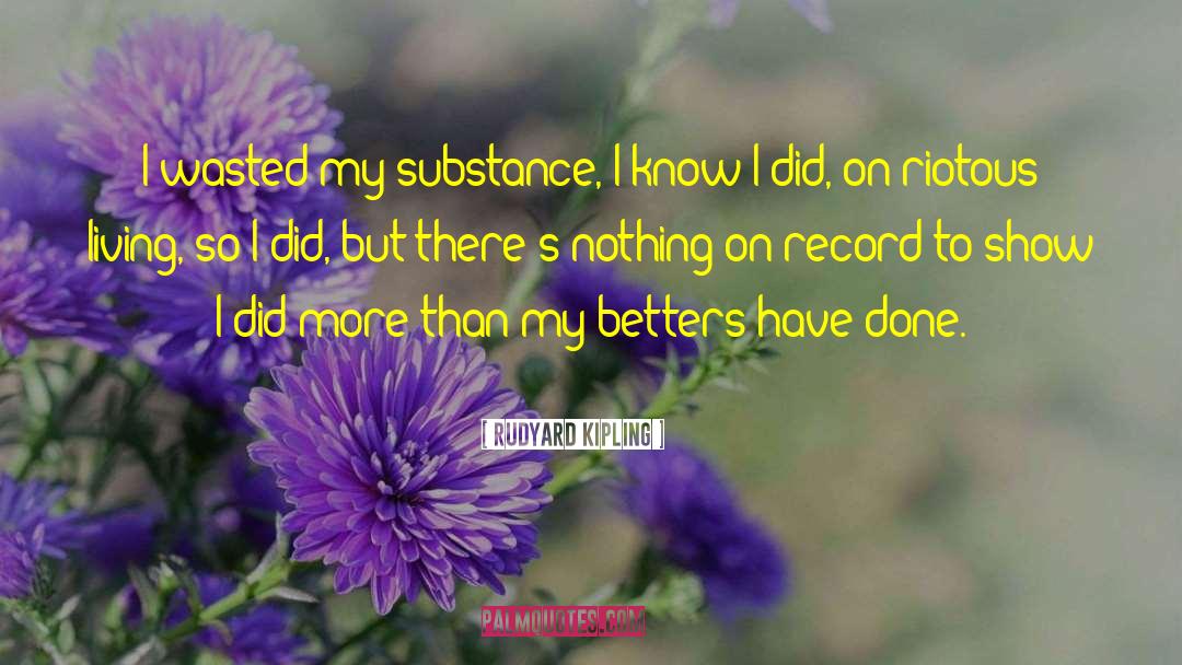Rudyard Kipling Quotes: I wasted my substance, I