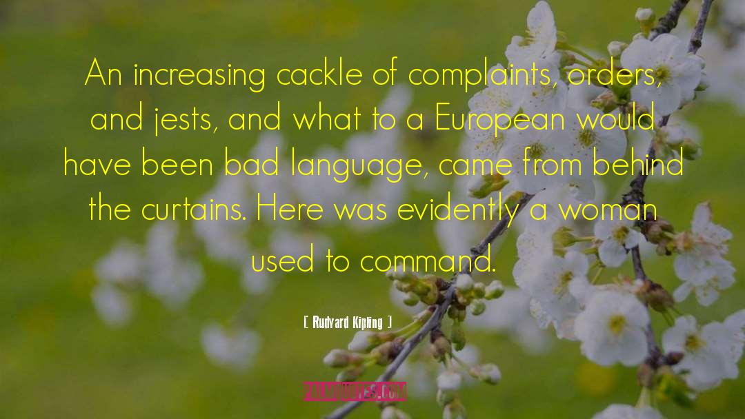 Rudyard Kipling Quotes: An increasing cackle of complaints,