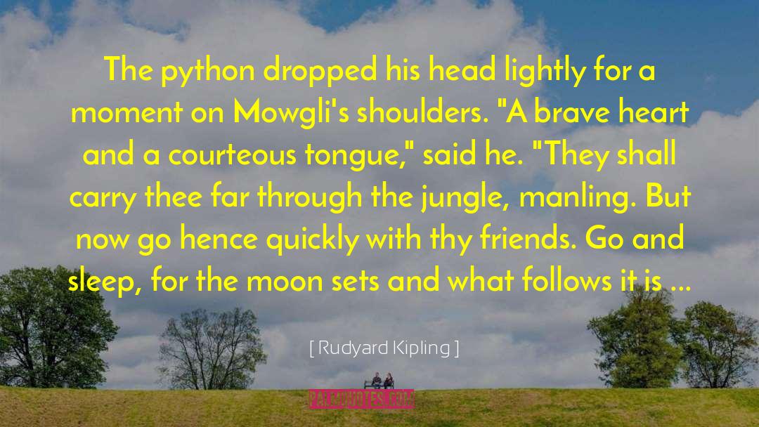 Rudyard Kipling Quotes: The python dropped his head