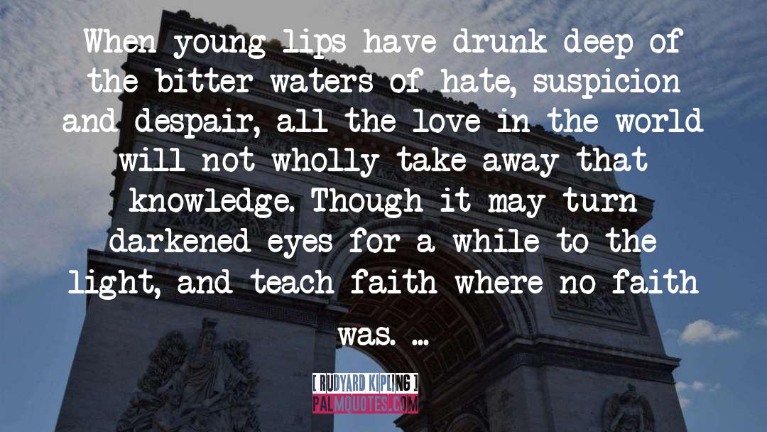 Rudyard Kipling Quotes: When young lips have drunk