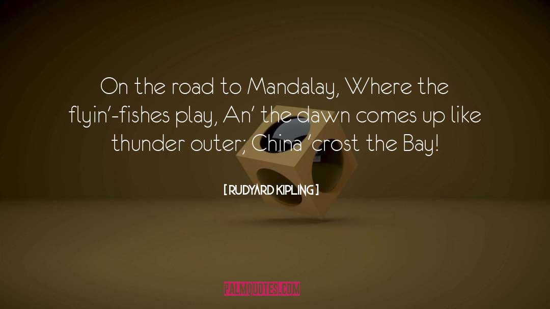 Rudyard Kipling Quotes: On the road to Mandalay,