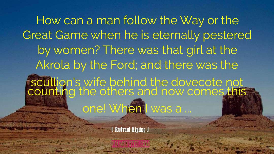 Rudyard Kipling Quotes: How can a man follow