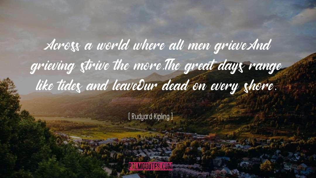 Rudyard Kipling Quotes: Across a world where all