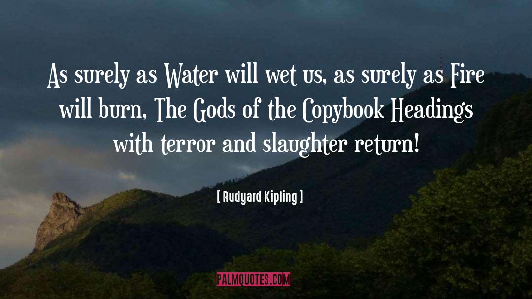 Rudyard Kipling Quotes: As surely as Water will
