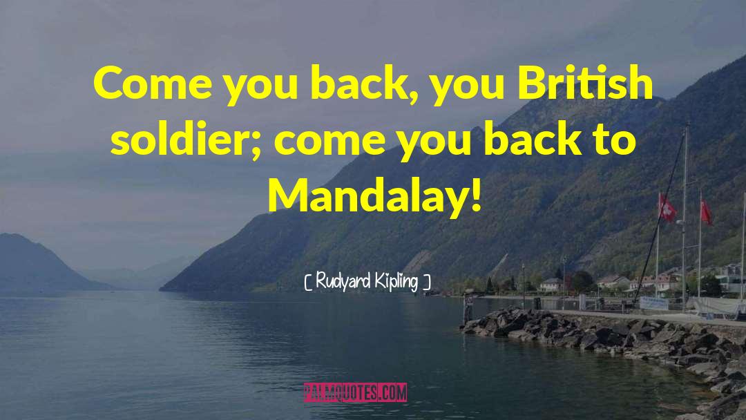 Rudyard Kipling Quotes: Come you back, you British