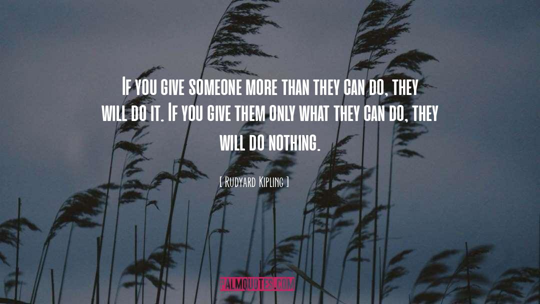 Rudyard Kipling Quotes: If you give someone more