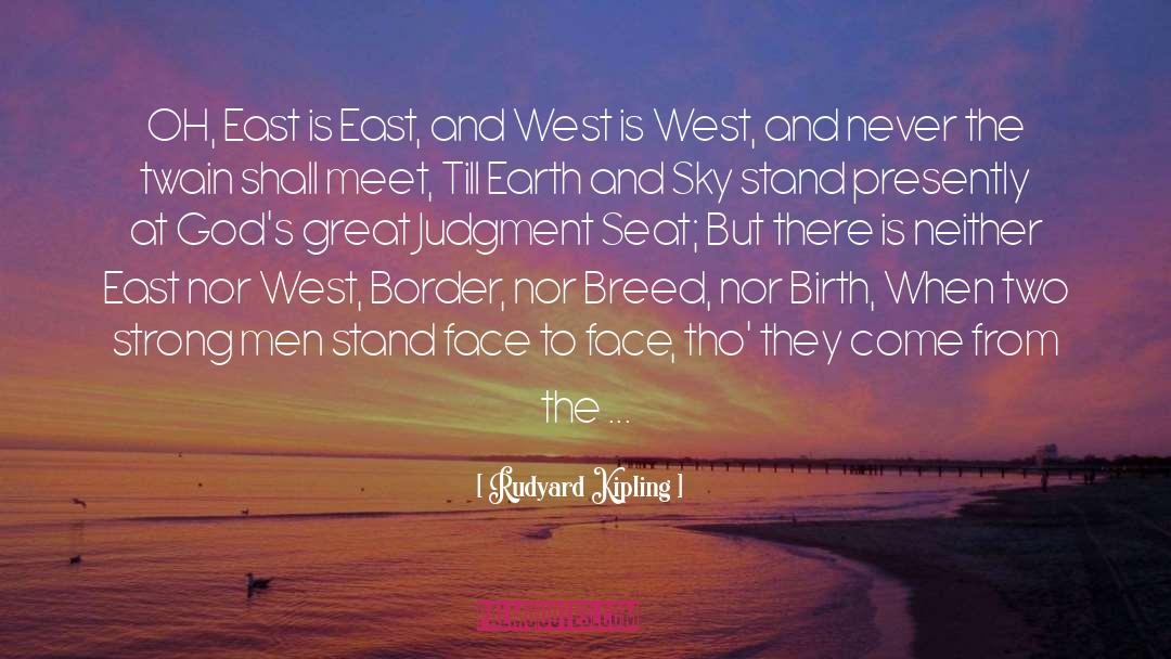Rudyard Kipling Quotes: OH, East is East, and