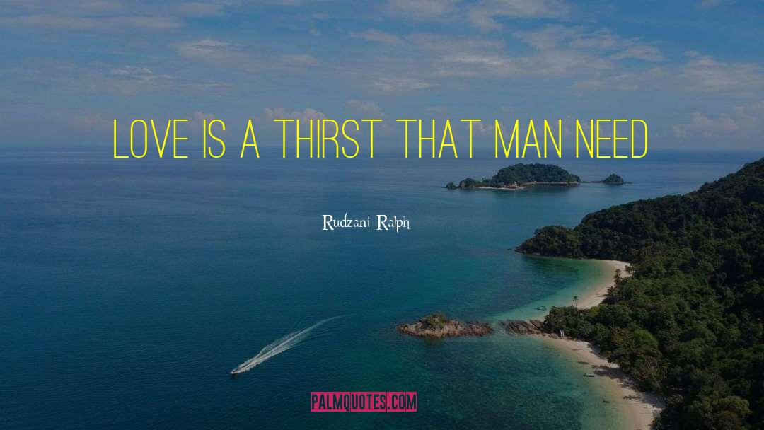 Rudzani Ralph Quotes: Love is a thirst that