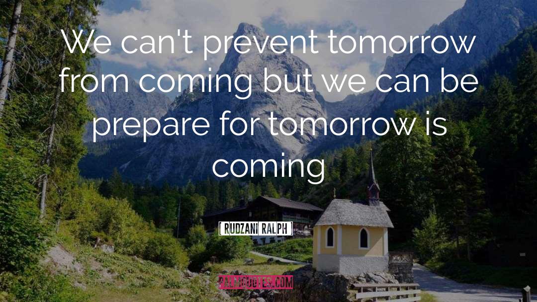 Rudzani Ralph Quotes: We can't prevent tomorrow from