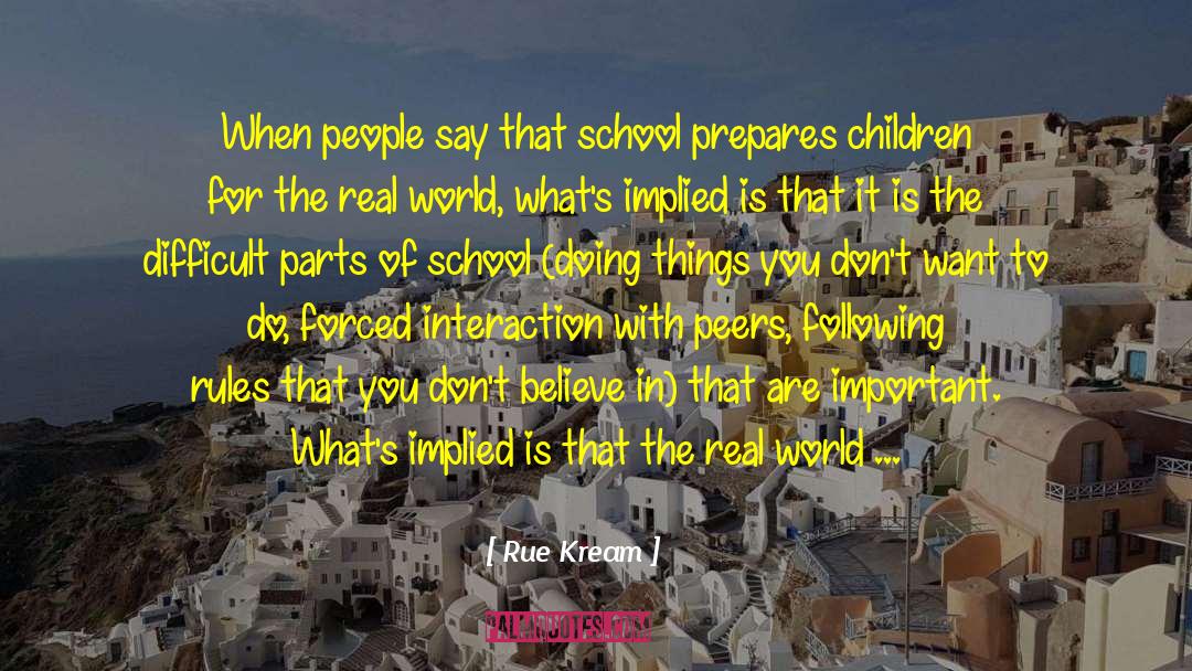 Rue Kream Quotes: When people say that school