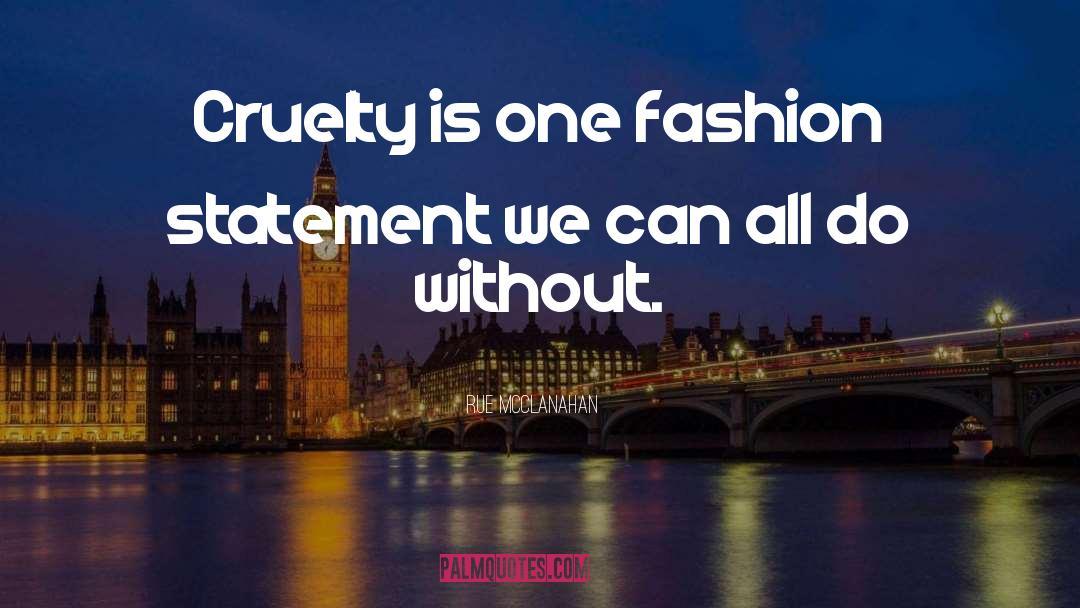 Rue McClanahan Quotes: Cruelty is one fashion statement