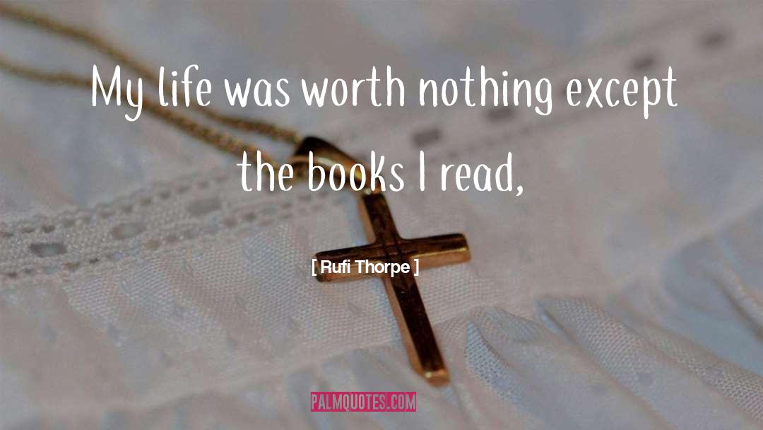 Rufi Thorpe Quotes: My life was worth nothing