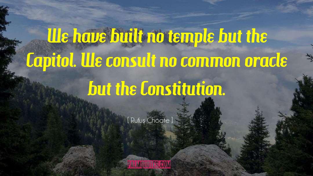 Rufus Choate Quotes: We have built no temple