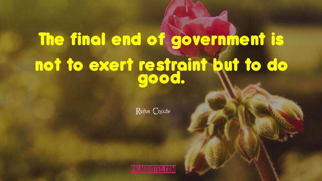 Rufus Choate Quotes: The final end of government