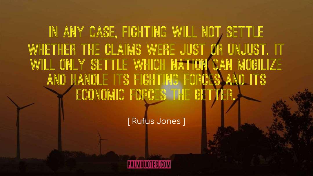 Rufus Jones Quotes: In any case, fighting will