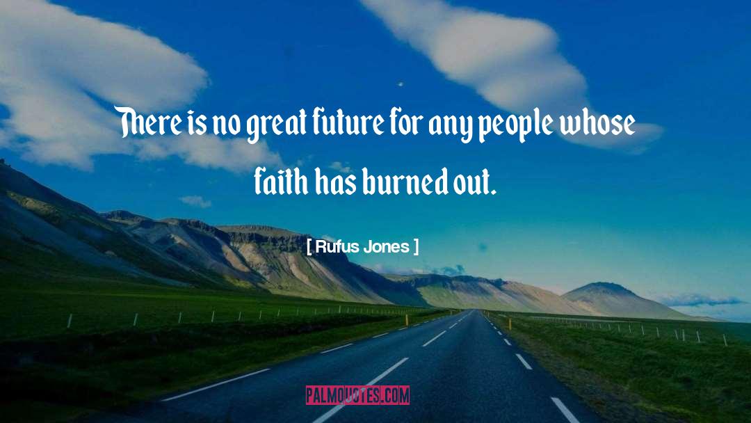 Rufus Jones Quotes: There is no great future