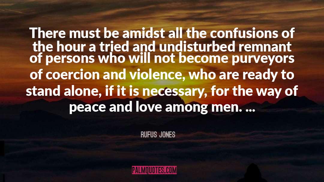 Rufus Jones Quotes: There must be amidst all