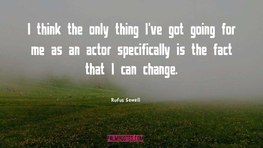 Rufus Sewell Quotes: I think the only thing