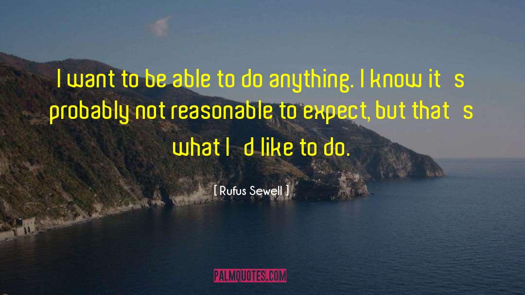 Rufus Sewell Quotes: I want to be able
