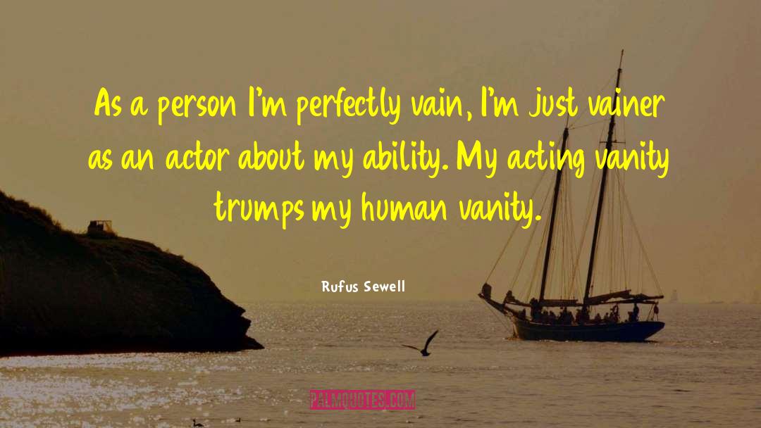 Rufus Sewell Quotes: As a person I'm perfectly