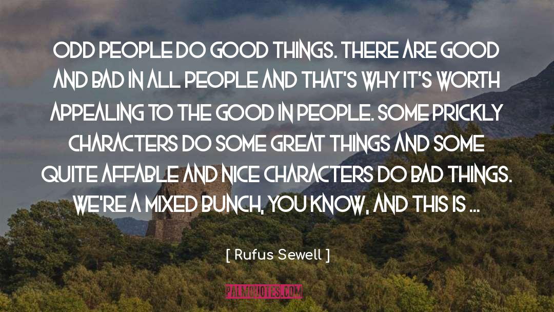 Rufus Sewell Quotes: Odd people do good things.