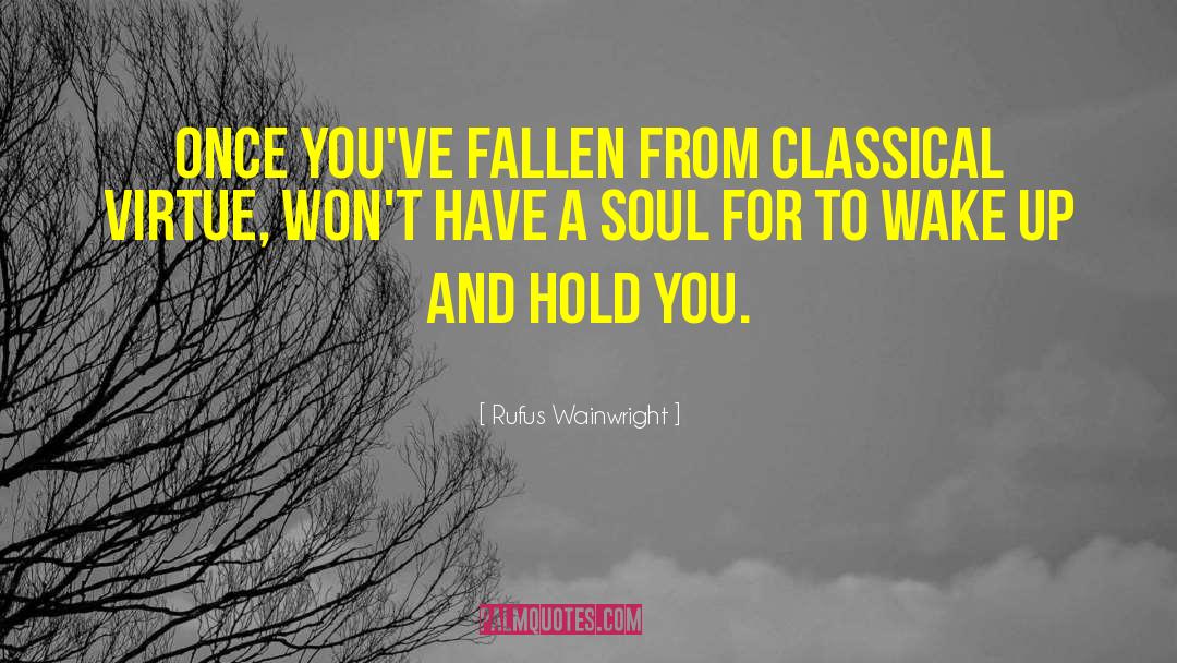 Rufus Wainwright Quotes: Once you've fallen from classical