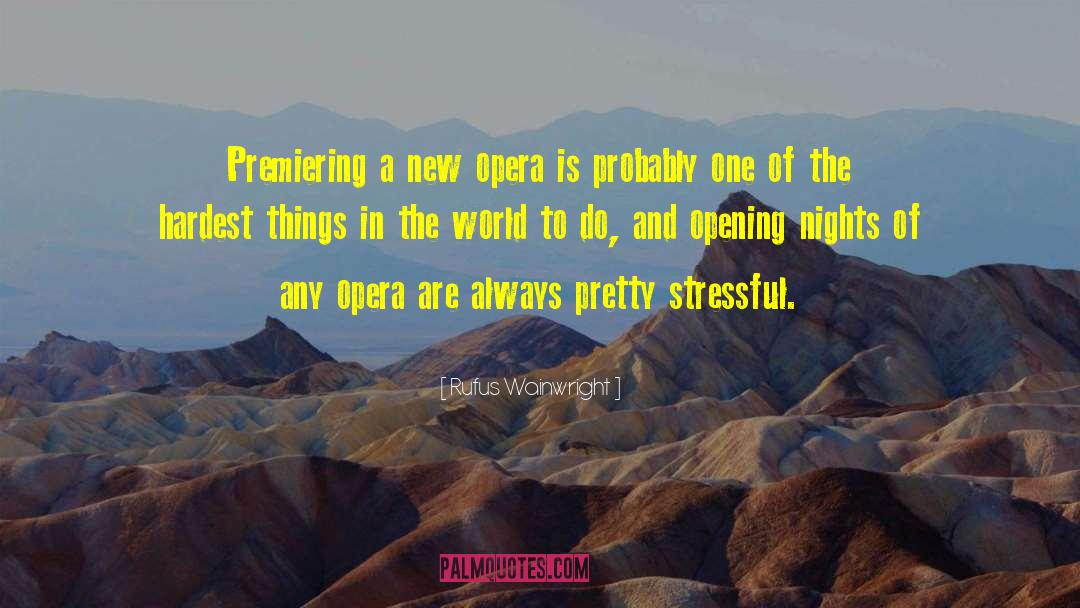 Rufus Wainwright Quotes: Premiering a new opera is