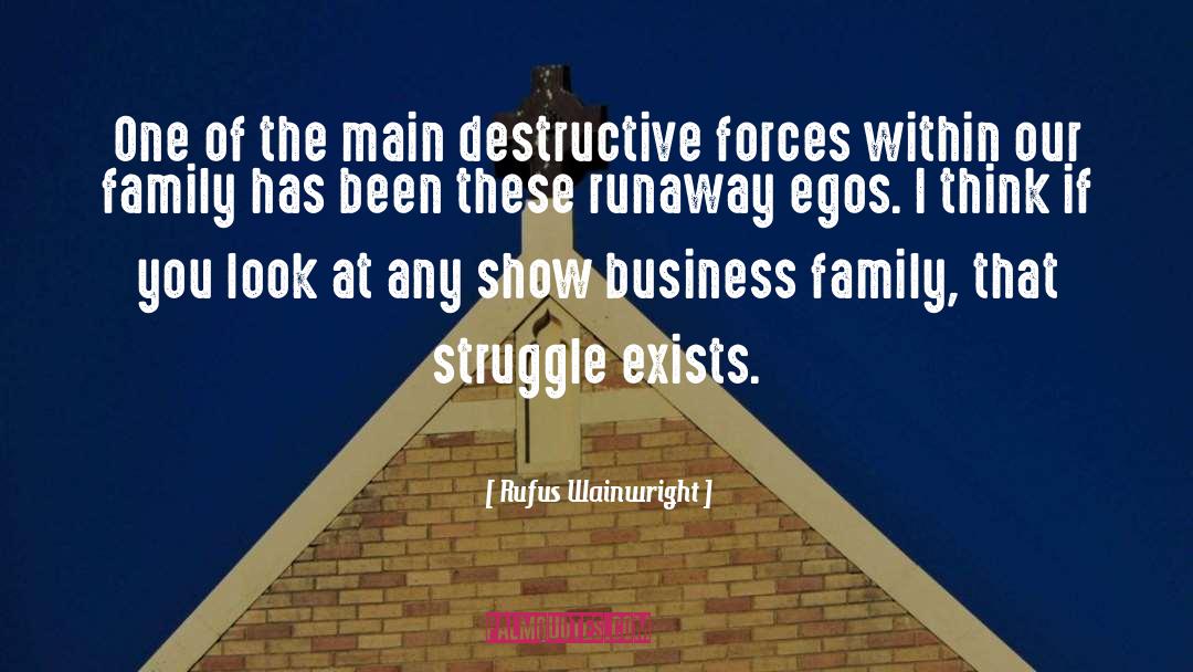 Rufus Wainwright Quotes: One of the main destructive