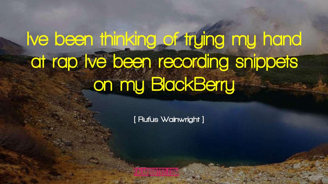 Rufus Wainwright Quotes: I've been thinking of trying