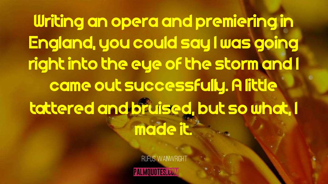 Rufus Wainwright Quotes: Writing an opera and premiering