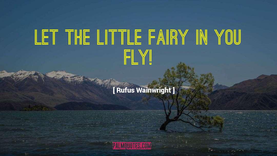 Rufus Wainwright Quotes: Let the little fairy in