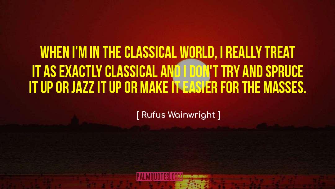 Rufus Wainwright Quotes: When I'm in the classical