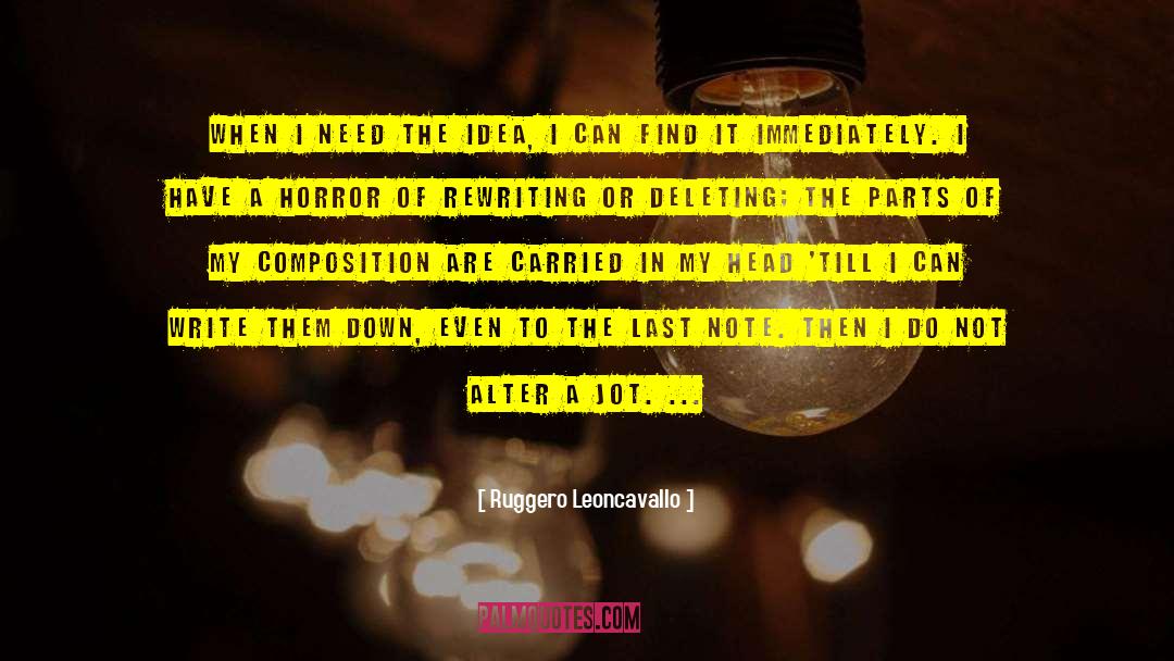 Ruggero Leoncavallo Quotes: When I need the idea,