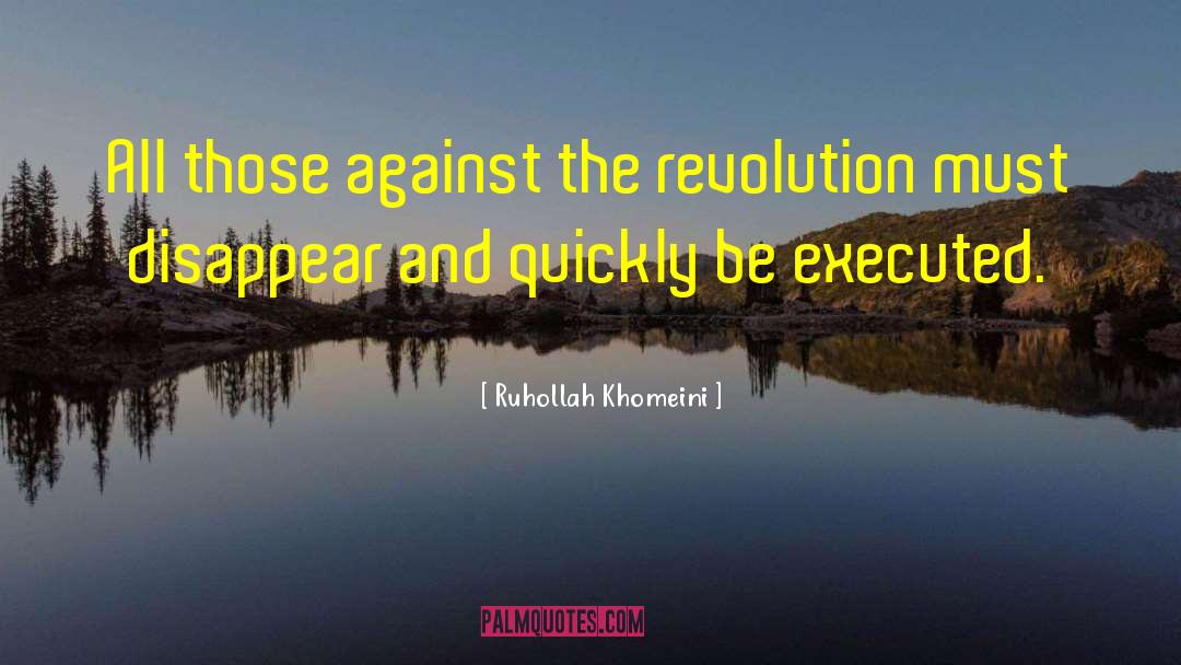 Ruhollah Khomeini Quotes: All those against the revolution