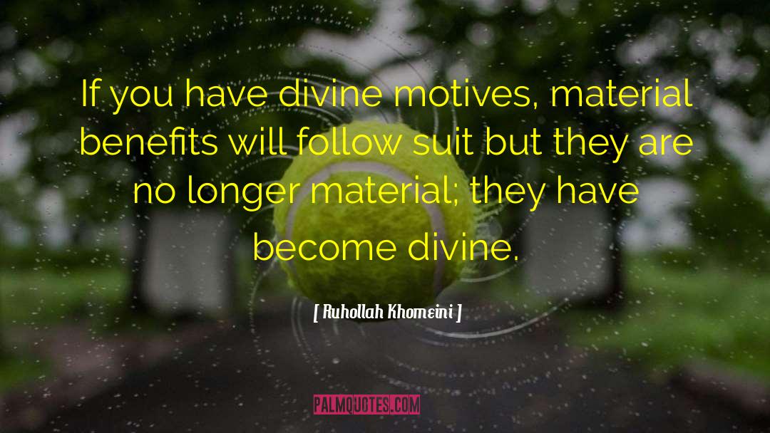 Ruhollah Khomeini Quotes: If you have divine motives,