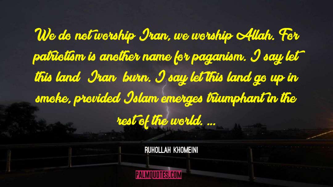 Ruhollah Khomeini Quotes: We do not worship Iran,