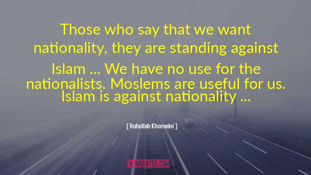 Ruhollah Khomeini Quotes: Those who say that we