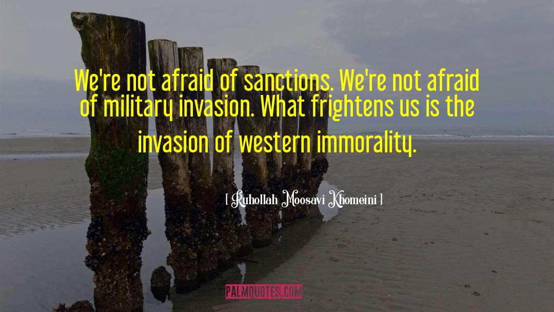 Ruhollah Moosavi Khomeini Quotes: We're not afraid of sanctions.