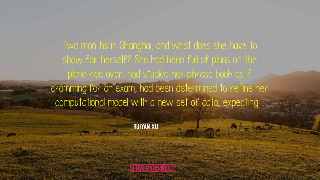 Ruiyan Xu Quotes: Two months in Shanghai, and