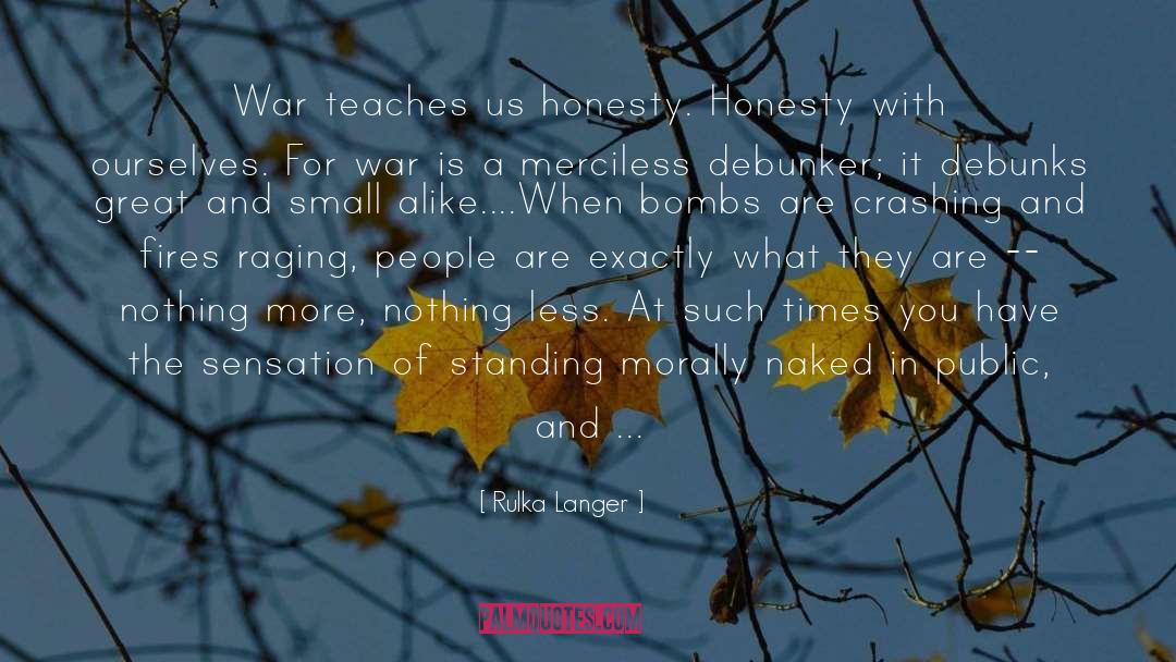 Rulka Langer Quotes: War teaches us honesty. Honesty
