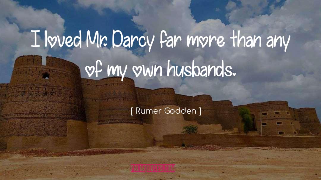 Rumer Godden Quotes: I loved Mr. Darcy far