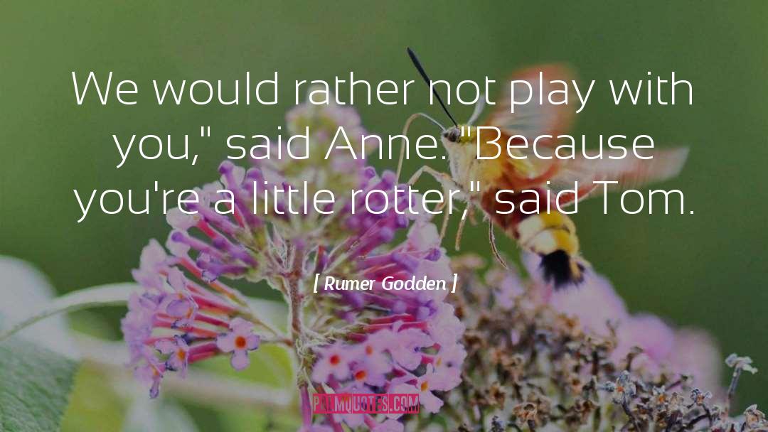 Rumer Godden Quotes: We would rather not play