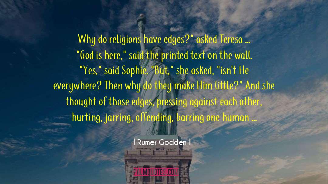 Rumer Godden Quotes: Why do religions have edges?