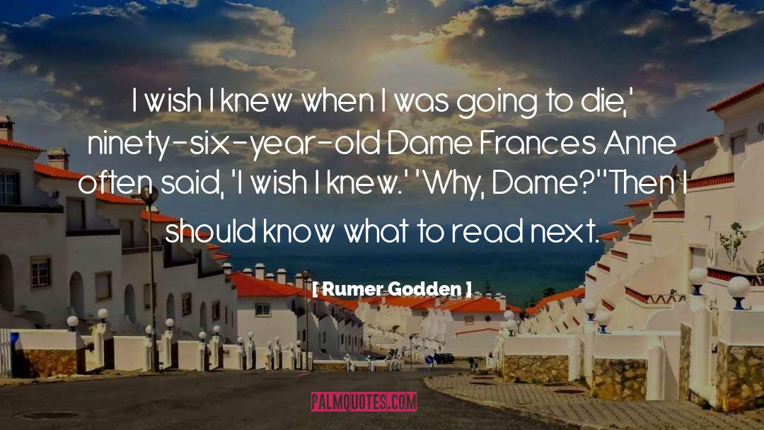 Rumer Godden Quotes: I wish I knew when