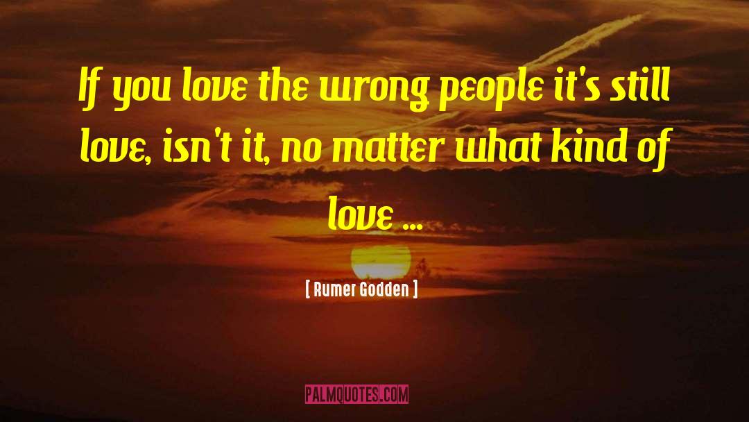 Rumer Godden Quotes: If you love the wrong