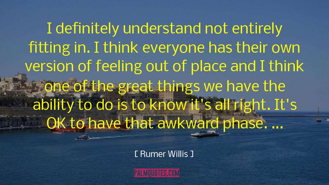 Rumer Willis Quotes: I definitely understand not entirely