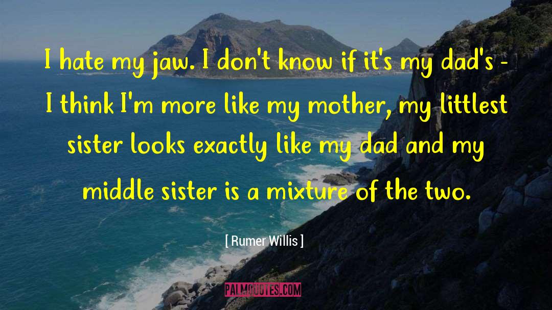 Rumer Willis Quotes: I hate my jaw. I