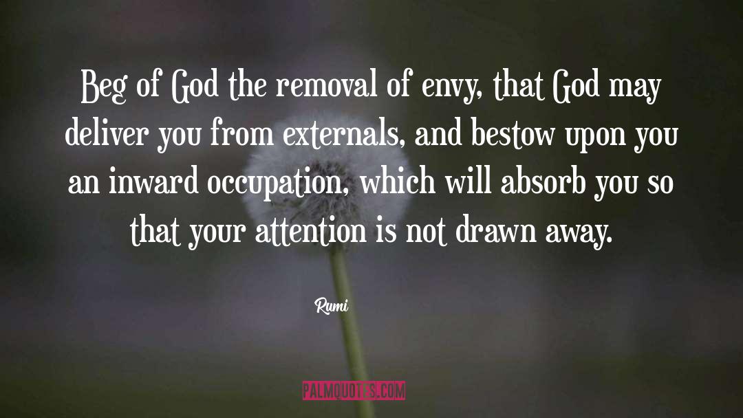 Rumi Quotes: Beg of God the removal