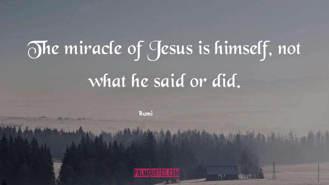 Rumi Quotes: The miracle of Jesus is