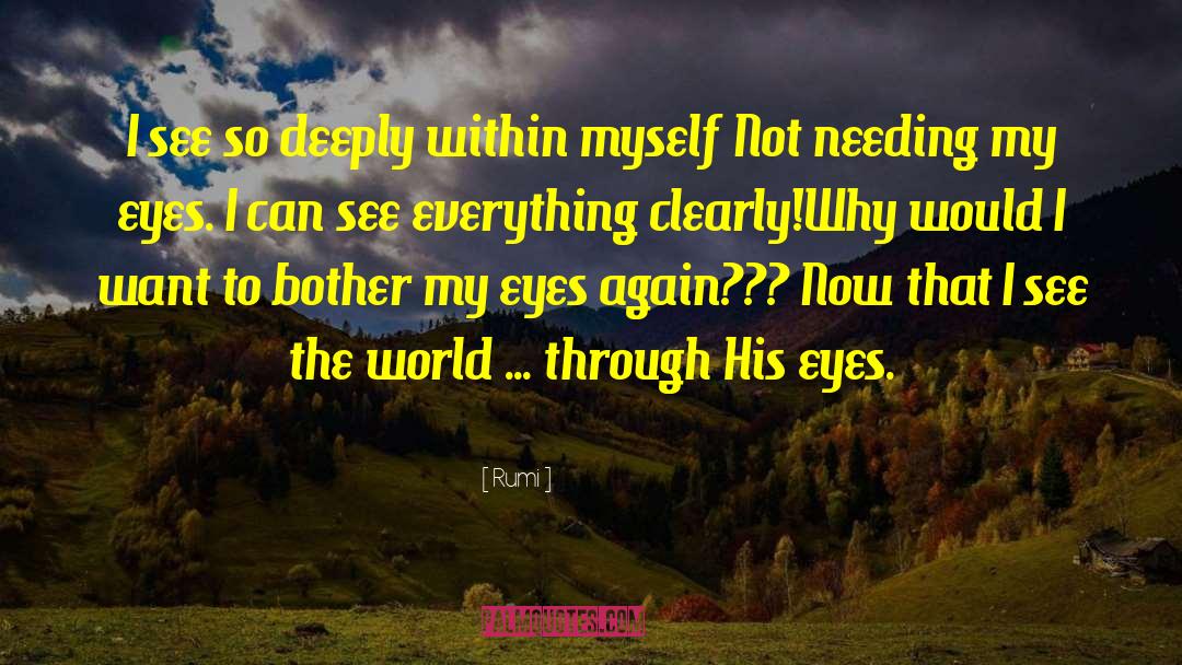 Rumi Quotes: I see so deeply within
